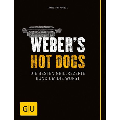 Weber's Hot Dogs die besten Grillrezepte rund um die Wurst