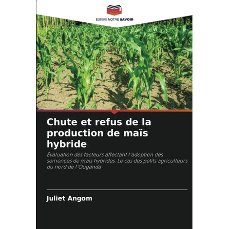 Chute et refus de la production de maïs hybride: Évaluation des facteurs affectant l'adoption des semences de maïs hybrides. Le cas des petits agriculteurs du nord de l'Ouganda