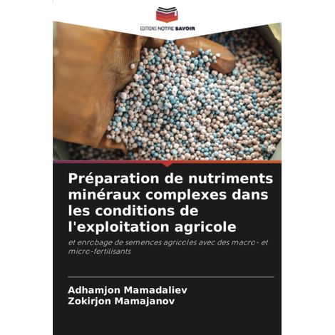 Préparation de nutriments minéraux complexes dans les conditions de l'exploitation agricole: et enrobage de semences agricoles avec des macro- et micro-fertilisants