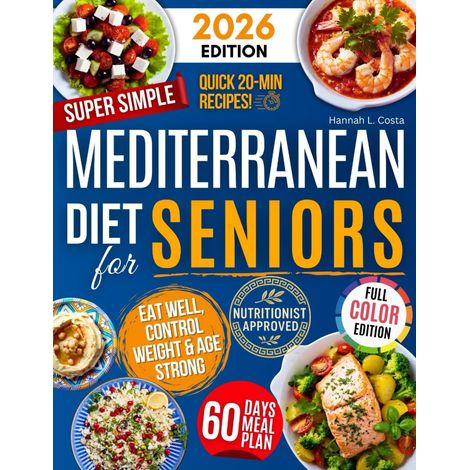 Le régime méditerranéen 2026 pour les seniors - Planificateur de repas sur 60 jours avec des recettes rapides de 20 minutes pour la gestion du poids