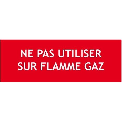 Panneau "NE PAS UTILISER SUR FLAMME GAZ"