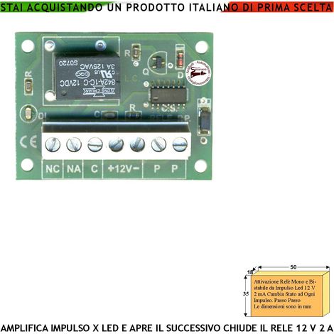Attiva il Relè Scambio 2 A Con Impulso Debole 2 mA da 1 Secondo Il Successivo lo Disattiva Elaboratore Utile Memorizzatore Comando Fino a Reset Aliment. 12 Vac Assorbim. 31 mA Carico Resistivo