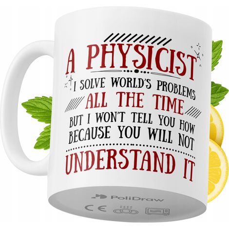 Lustige Tasse für Physiker – Kaffee- oder Teetasse mit witzigem Textdesign – ideal für Geburtstage, Namenstage, Feiertage und besondere Anlässe. Hochwertige Tasse für Zuhause, Büro und Arbeit. Farbe: 