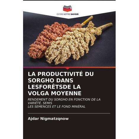 LA PRODUCTIVITÉ DU SORGHO DANS LES FORÊTS DE LA VOLGA MOYENNE: RENDEMENT DU SORGHO EN FONCTION DE LA VARIÉTÉ, SEMIS LES SEMENCES ET LE FOND MINÉRAL