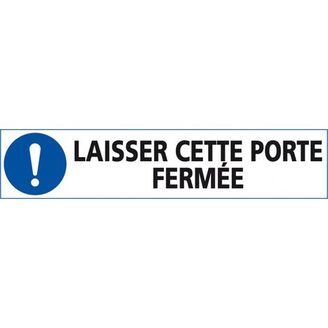 Signalisation LAISSER CETTE PORTE FERMEE (E0593) - Adhésif - 450 x 100 mm