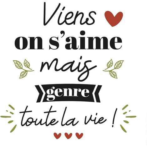 Autocollant mural viens on s'aime mais genre toute la vie (1/3)