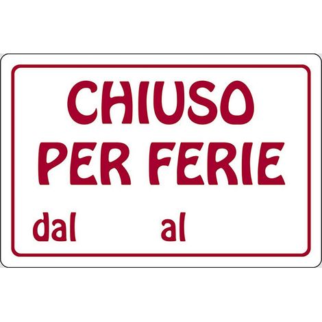 Cartello Chiuso per Ferie dal al attività commerciali 30CMx20CM
