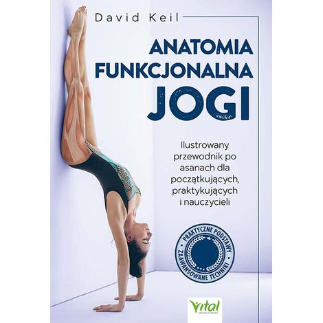 Anatomia funzionale dello yoga: una guida illustrata agli asana per principianti, praticanti e insegnanti