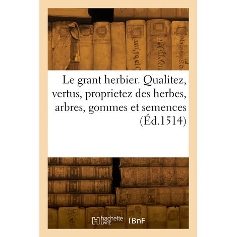 herbier Qualitez vertus proprietez des herbes arbres gommes et semences