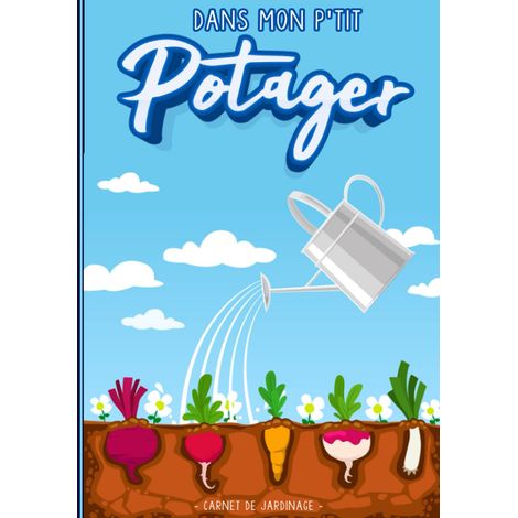Dans Mon Petit Potager: Carnet de jardinage à compléter, suivi des cultures mois par mois, plans, semences et stocks.