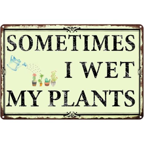 Plaques de jardin "Sometimes I Wet My Plants" (Parfois, j'arrose mes plantes avec de l'eau), Plaques drôles de jardin, Plaques métalliques extérieures, Décoration, Cadeaux pour les femmes amateurs de 