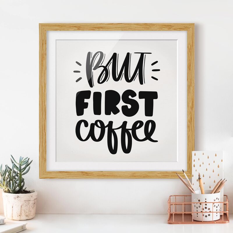 

Póster enmarcado - But First Coffee Dimensión LxA: 70cm x 70cm, Marco: Roble