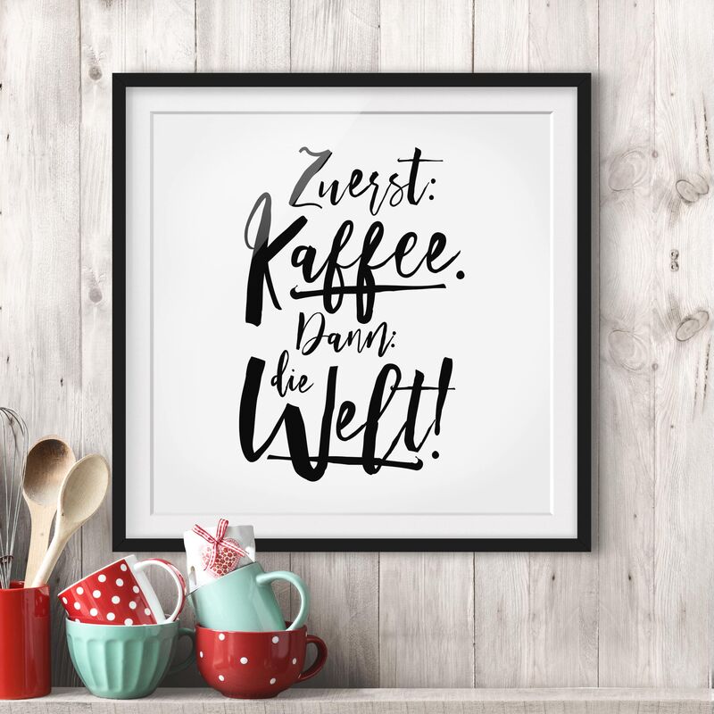 

Póster enmarcado - Coffee First Then The World Dimensión LxA: 70cm x 70cm, Marco: Negro