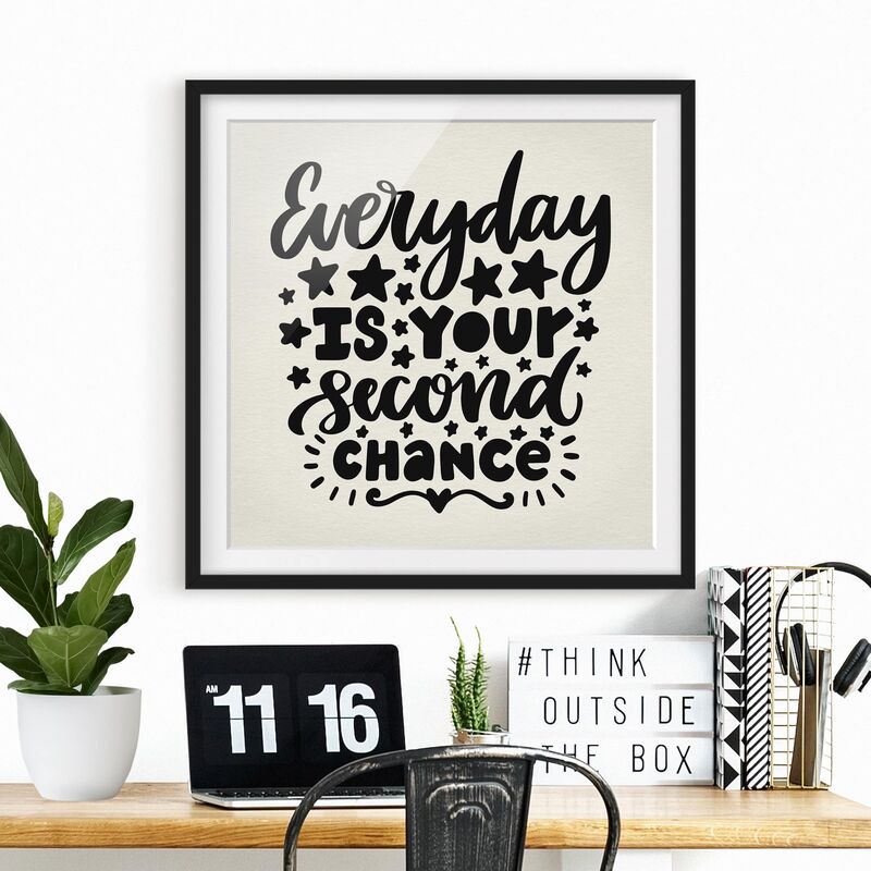 

Póster enmarcado - Everyday Is Your Second Chance Dimensión LxA: 20cm x 20cm, Marco: Negro