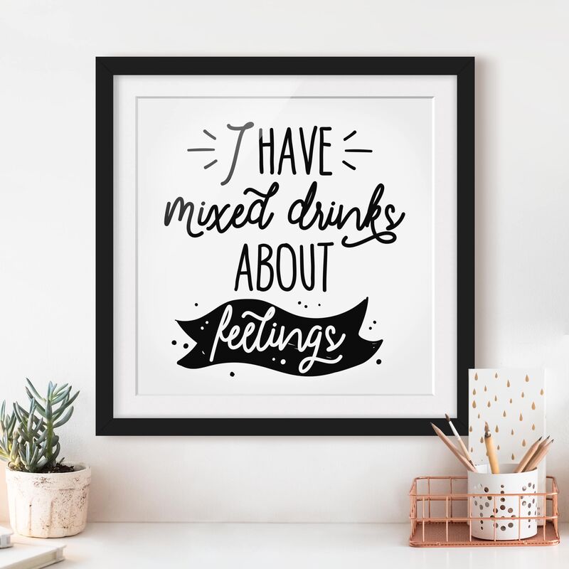 

Póster enmarcado - I Have Mixed Drinks About Feelings Dimensión LxA: 30cm x 30cm, Marco: Negro