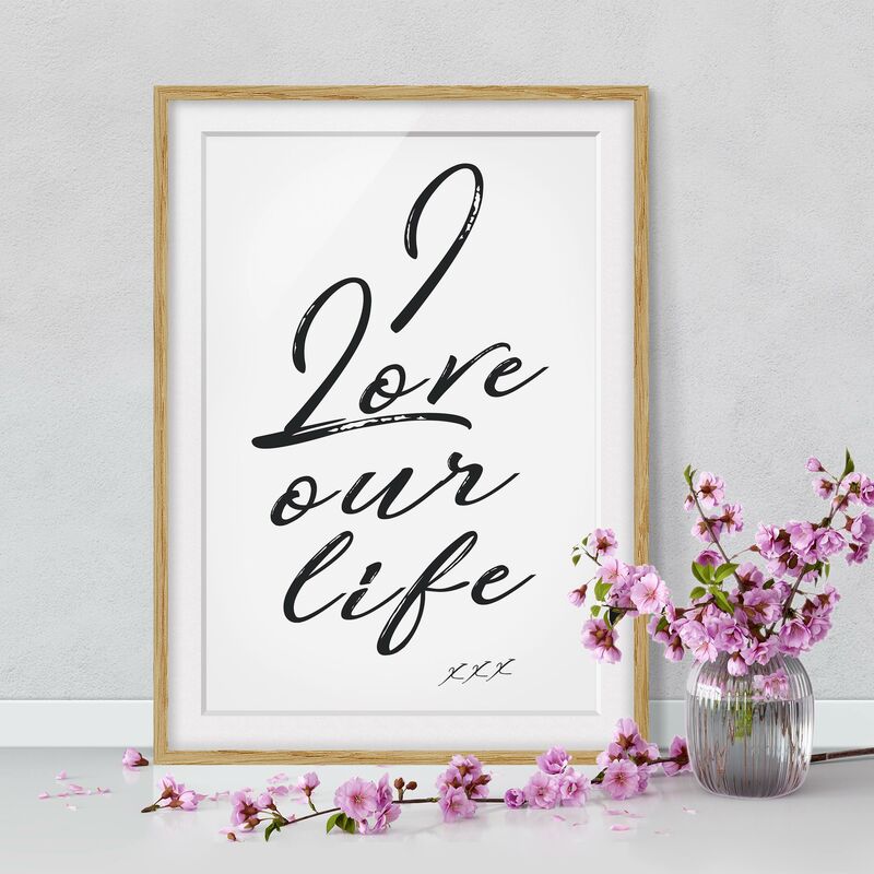 

Póster enmarcado - I Love Our Life Dimensión LxA: 24cm x 18cm, Marco: Roble