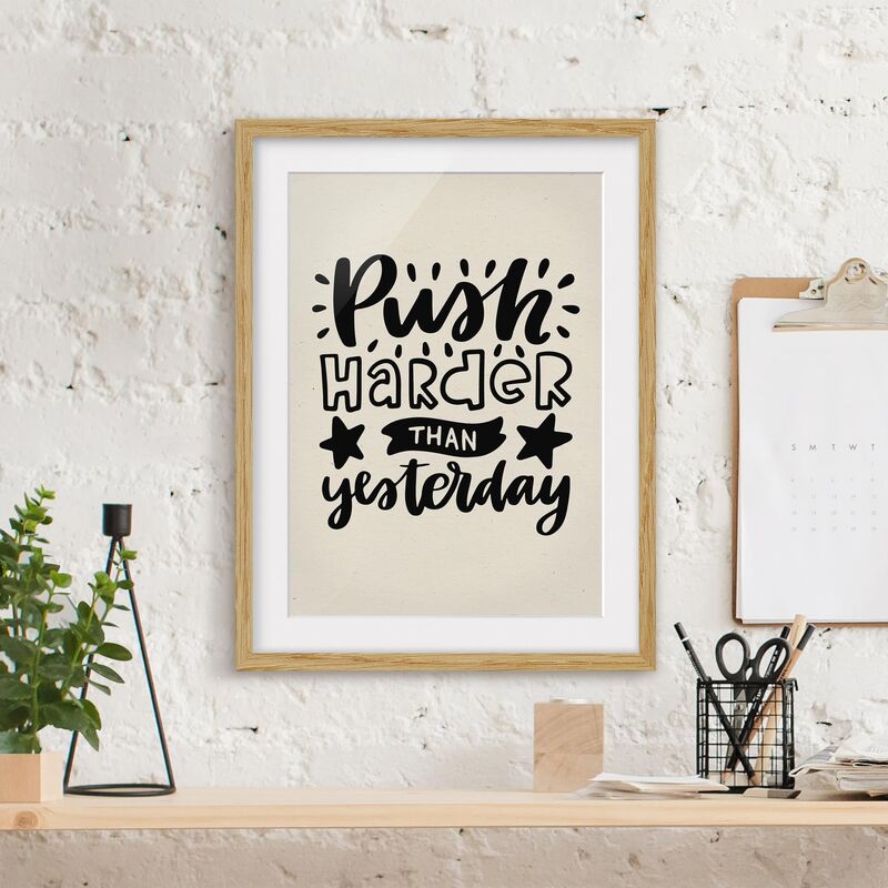 

Póster enmarcado - Push Harder Than Yesterday Dimensión LxA: 40cm x 30cm, Marco: Roble