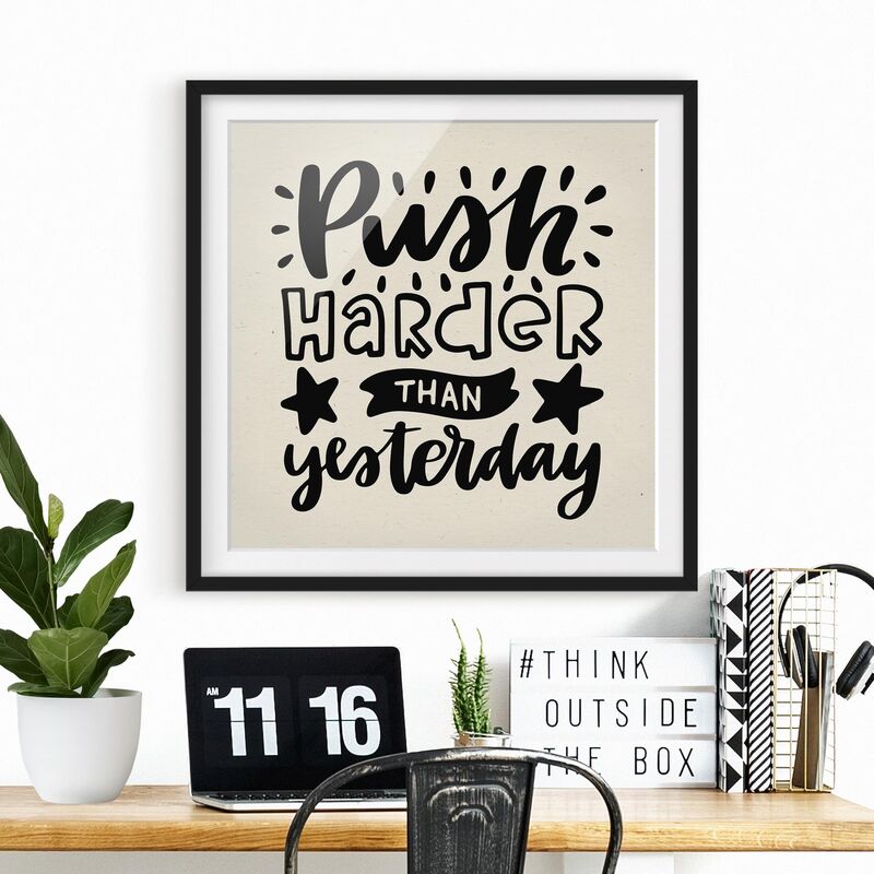 

Póster enmarcado - Push Harder Than Yesterday Dimensión LxA: 70cm x 70cm, Marco: Negro