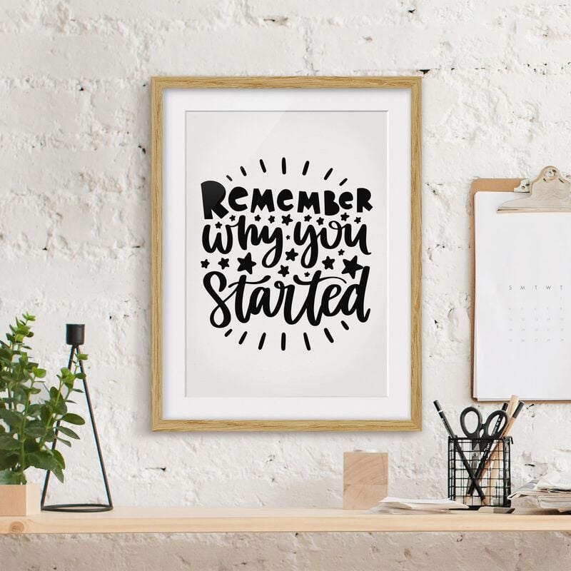 

Póster enmarcado - Remember Why You Started Dimensión LxA: 24cm x 18cm, Marco: Roble