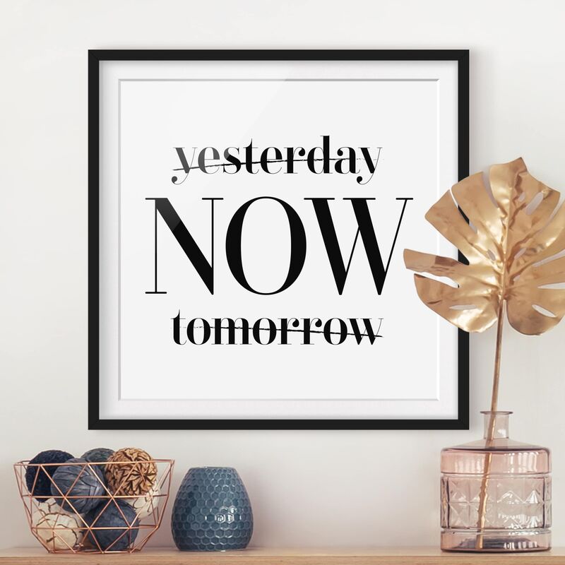 

Póster enmarcado - Yesterday NOW Tomorrow Dimensión LxA: 70cm x 70cm, Marco: Negro