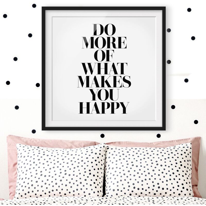 

Póster enmarcado - Do More Of What Makes You Happy Dimensión LxA: 70cm x 70cm, Marco: Negro