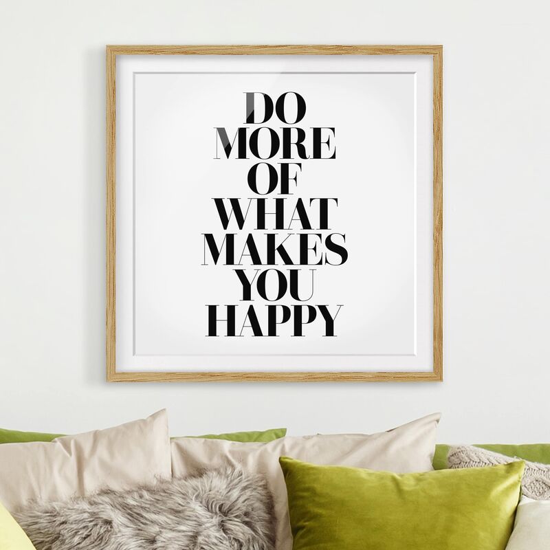 

Póster enmarcado - Do More Of What Makes You Happy Dimensión LxA: 70cm x 70cm, Marco: Roble