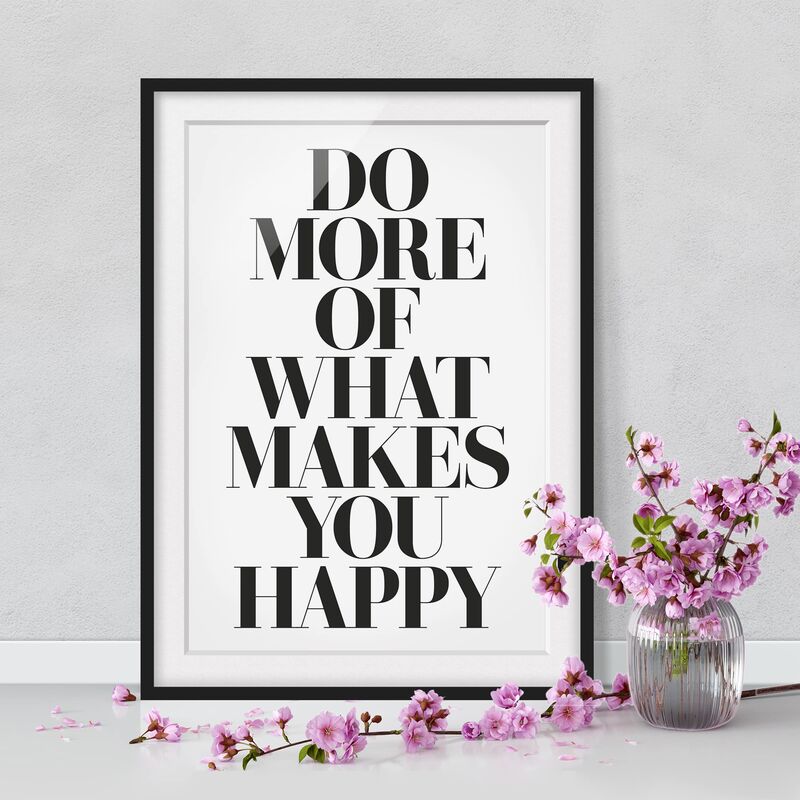 

Póster enmarcado - Do More Of What Makes You Happy Dimensión LxA: 100cm x 70cm, Marco: Negro