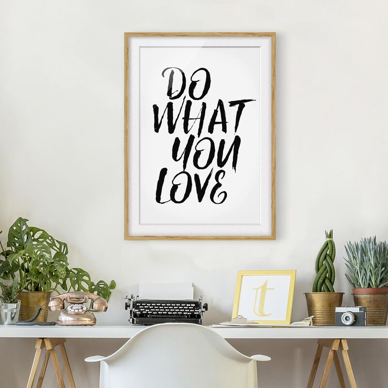 

Póster enmarcado - Do What You Love Dimensión LxA: 70cm x 50cm, Marco: Roble