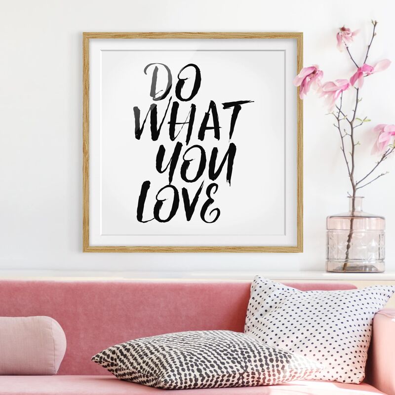 

Póster enmarcado - Do What You Love Dimensión LxA: 70cm x 70cm, Marco: Roble