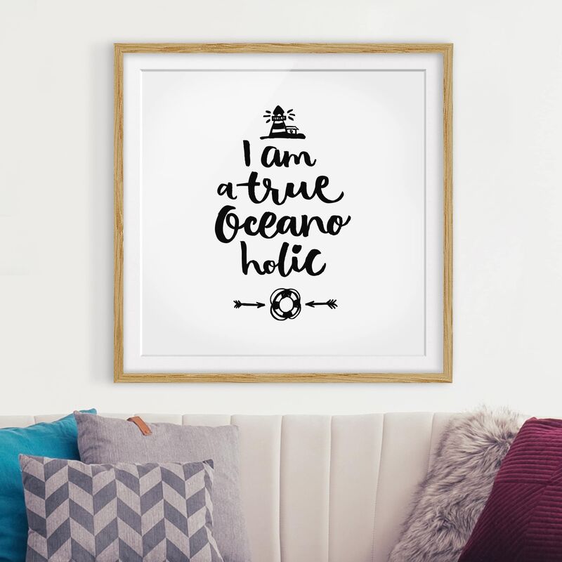 

Póster enmarcado - I Am A True Oceanoholic Dimensión LxA: 50cm x 50cm, Marco: Roble