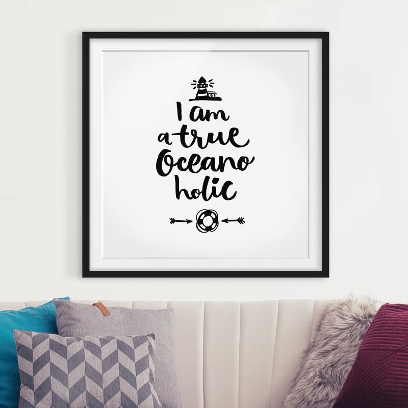 

Póster enmarcado - I Am A True Oceanoholic Dimensión LxA: 50cm x 50cm, Marco: Negro