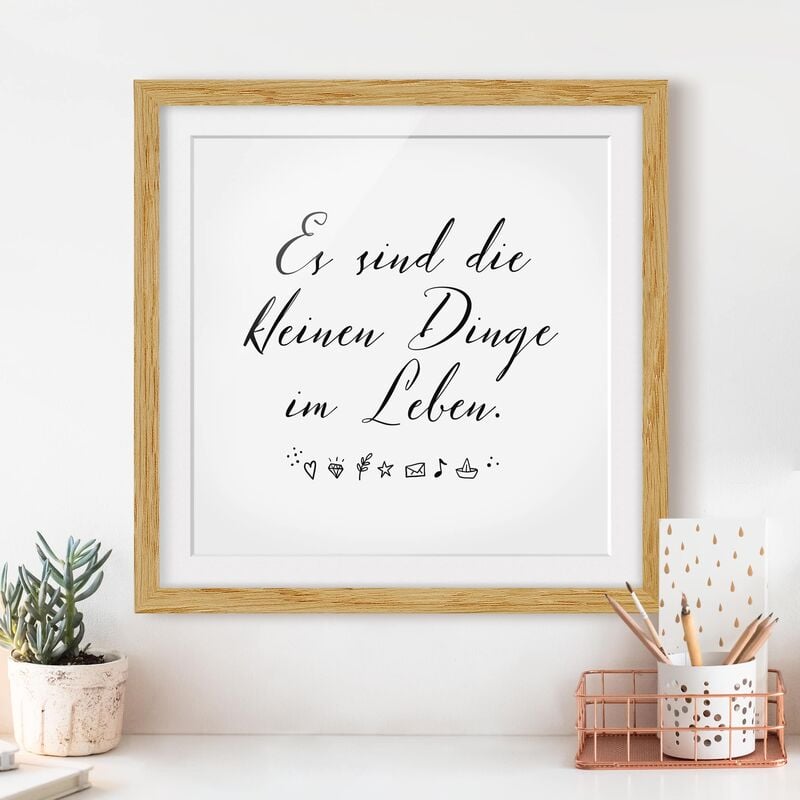 

Póster enmarcado - It's The Little Things In Life Dimensión LxA: 30cm x 30cm, Marco: Roble