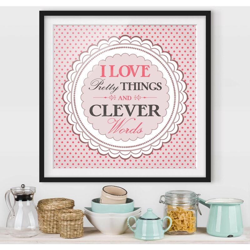 

Póster enmarcado - No.KA17 I Love Pretty Things Dimensión LxA: 70cm x 70cm, Marco: Negro