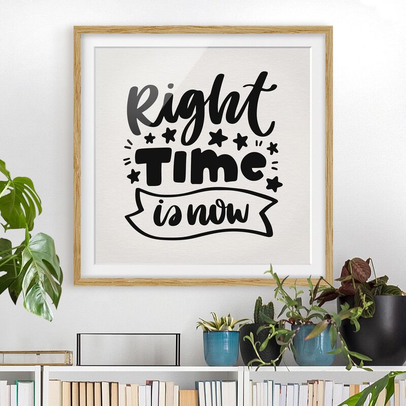 

Póster enmarcado - Right Time Is Now Dimensión LxA: 50cm x 50cm, Marco: Roble