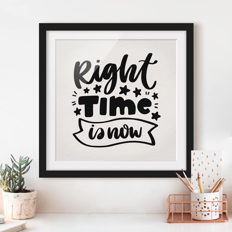 

Póster enmarcado - Right Time Is Now Dimensión LxA: 20cm x 20cm, Marco: Negro