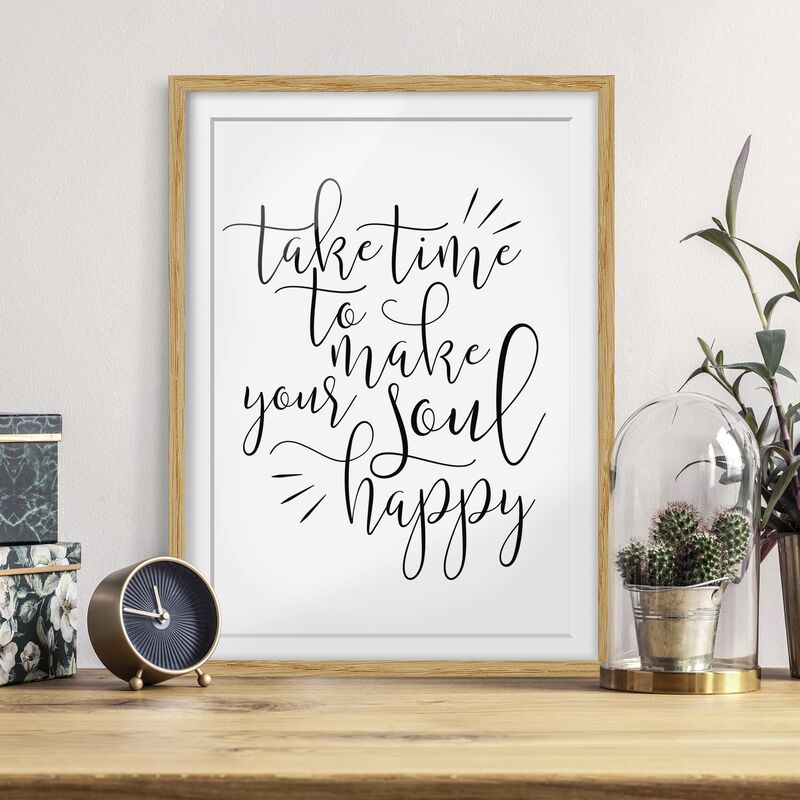 

Póster enmarcado - Take Time To Make Your Soul Happy Dimensión LxA: 70cm x 50cm, Marco: Roble